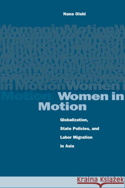 Women in Motion: Globalization, State Policies, and Labor Migration in Asia Oishi, Nana 9780804746380 Stanford University Press - książka