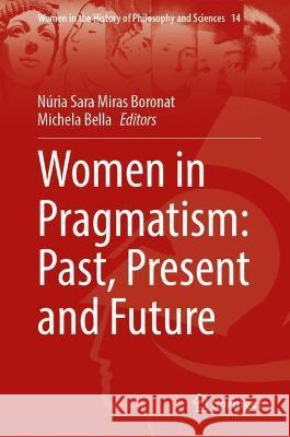 Women in Pragmatism: Past, Present and Future Radzevich, Stephen 9783031009204 Springer International Publishing - książka