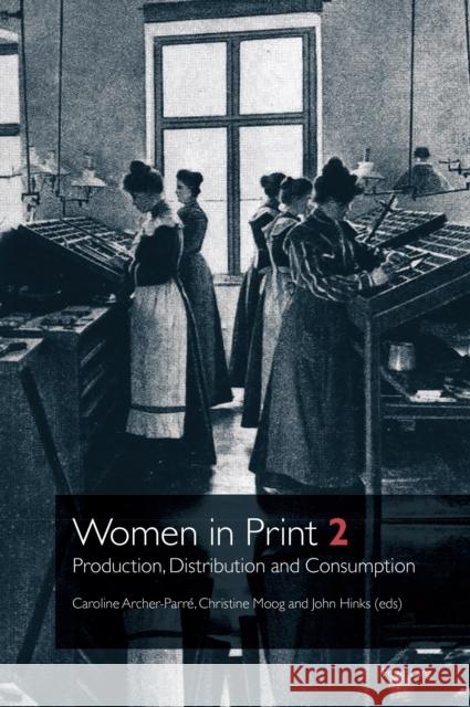 Women in Print 2: Production, Distribution and Consumption Malcolm Dick Caroline Archer-Parr? Christine Moog 9781789979770 Peter Lang Ltd, International Academic Publis - książka