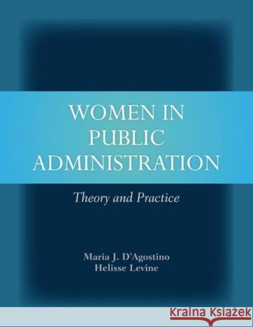 Women in Public Administration: Theory and Practice: Theory and Practice D'Agostino, Maria J. 9780763777258 Jones & Bartlett Publishers - książka