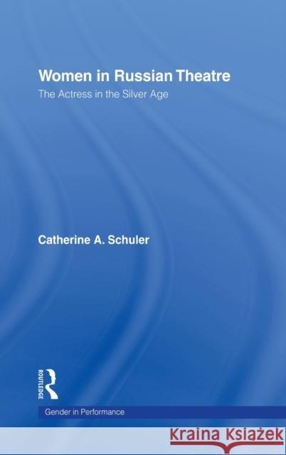 Women in Russian Theatre: The Actress in the Silver Age Schuler, Catherine 9780415111058 Routledge - książka