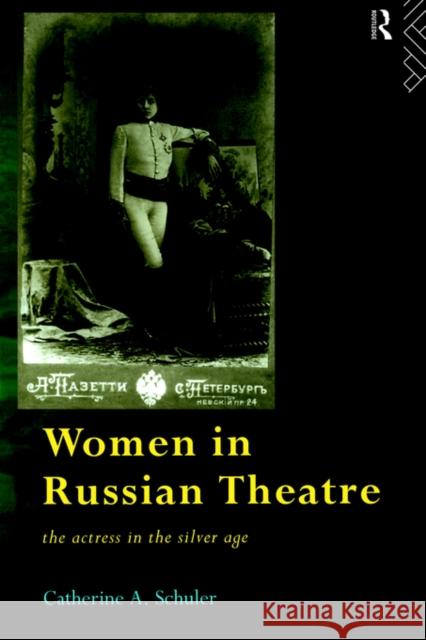 Women in Russian Theatre: The Actress in the Silver Age Schuler, Catherine 9780415143974 Routledge - książka