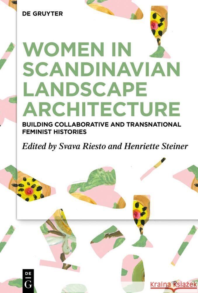 Women in Scandinavian Landscape Architecture: Building Collaborative and Transnational Feminist Histories Svava Riesto Henriette Steiner 9783111117157 de Gruyter - książka