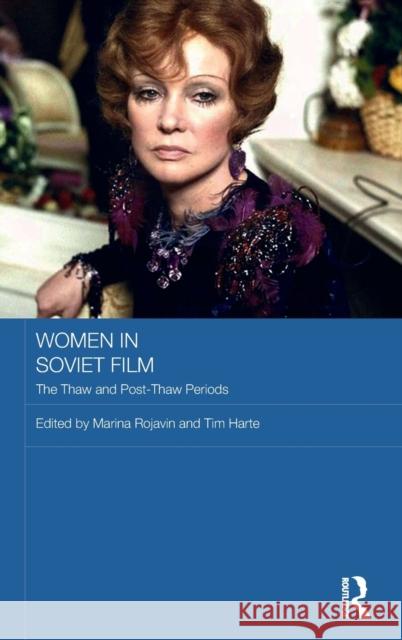 Women in Soviet Film: The Thaw and Post-Thaw Periods Marina Rojavin (Bryn Mawr College, USA), Tim Harte (Bryn Mawr College, USA) 9781138221642 Taylor & Francis Ltd - książka