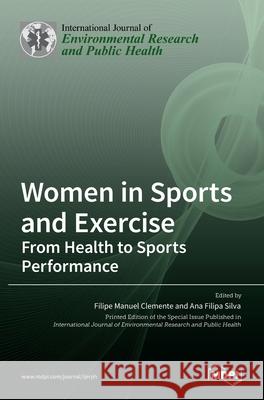 Women in Sports and Exercise: From Health to Sports Performance Filipe Manuel Clemente Ana Filipa Silva 9783036531335 Mdpi AG - książka