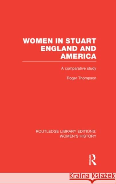 Women in Stuart England and America : A Comparative Study Roger Thompson 9780415629805 Routledge - książka