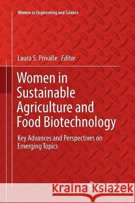 Women in Sustainable Agriculture and Food Biotechnology: Key Advances and Perspectives on Emerging Topics Privalle, Laura S. 9783319848471 Springer - książka