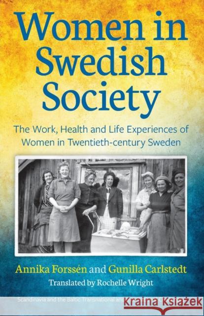 Women in Swedish Society: The Work, Health and Life Experiences of Women in Twentieth-century Sweden Forssén, Annika 9781860571442 Welsh Academic Press - książka