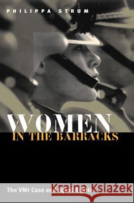 Women in the Barracks: The VMI Case and Equal Rights Strum, Philippa 9780700613366 University Press of Kansas - książka