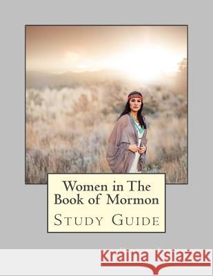 Women in the Book of Mormon Study Guide Heather Farrell 9781519662460 Createspace Independent Publishing Platform - książka