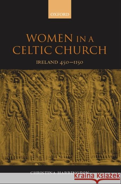 Women in the Celtic Church: Ireland C. 450-1150 Harrington, Christina 9780198208235 Oxford University Press - książka