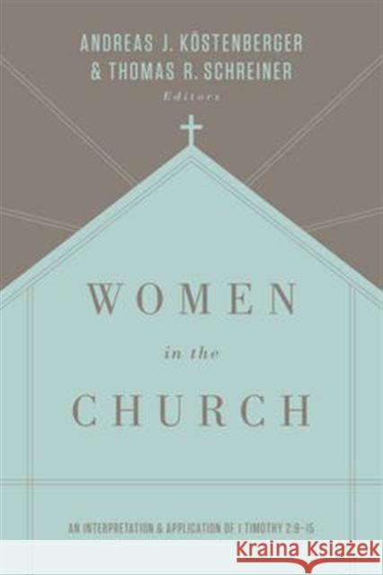 Women in the Church: An Interpretation and Application of 1 Timothy 2:9-15 (Third Edition) Köstenberger, Andreas J. 9781433549618 Crossway Books - książka