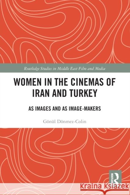 Women in the Cinemas of Iran and Turkey: As Images and as Image-Makers D 9780367784973 Routledge - książka