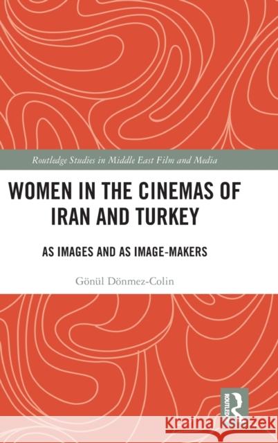 Women in the Cinemas of Iran and Turkey: As Images and as Image-Makers Donmez-Colin, Gonul 9781138485112 Routledge - książka