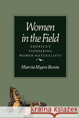 Women in the Field: America's Pioneering Women Naturalists Marcia Bonta 9780890964897 Texas A&M University Press - książka