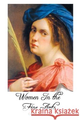 Women in the Fine Arts: From the Seventh Century B.C. To the Twentieth Century A.D. Clara Erskine Clement 9781861717252 Crescent Moon Publishing - książka
