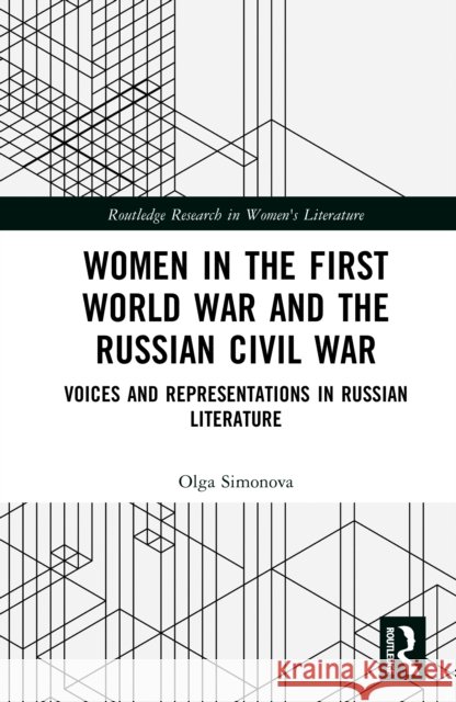 Women in the First World War and the Russian Civil War: Voices and Representations in Russian Literature Olga Simonova 9781041102083 Taylor & Francis Ltd - książka