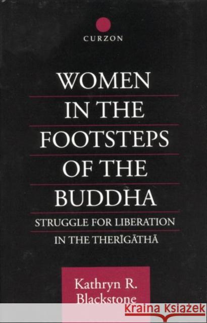 Women in the Footsteps of the Buddha: Struggle for Liberation in the Therigatha Kathryn R. Blackstone 9780415759908 Routledge - książka