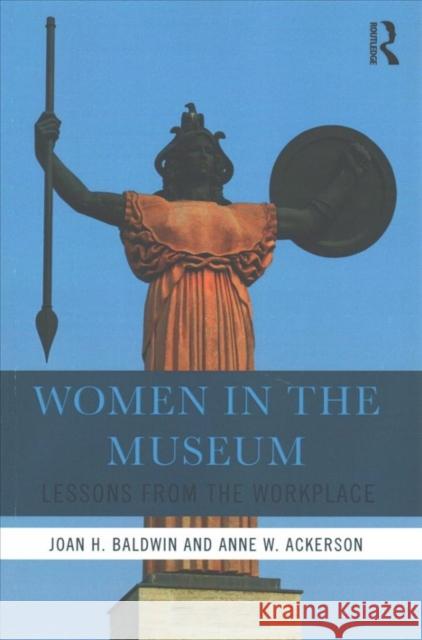 Women in the Museum: The Transformation of the 21st-Century Museum Joan H. Baldwin Anne W. Ackerson 9781629582351 Routledge - książka