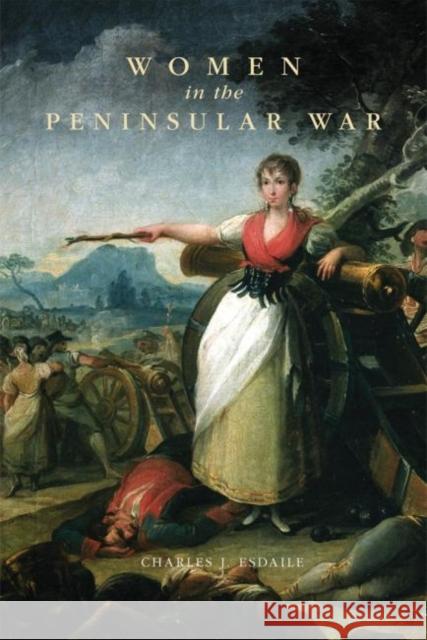 Women in the Peninsular War Charles J. Esdaile 9780806144788 University of Oklahoma Press - książka