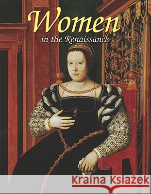 Women in the Renaissance Theresa Huntley 9780778745983 Crabtree Publishing Company - książka
