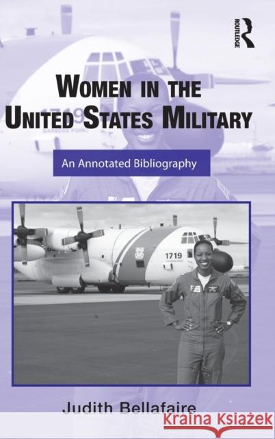 Women in the United States Military: An Annotated Bibliography Bellafaire, Judith 9780415801461 Taylor and Francis - książka