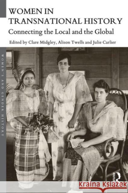 Women in Transnational History: Connecting the Local and the Global Clare Midgley Alison Twells Julie Carlier 9781138905788 Routledge - książka