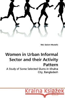 Women in Urban Informal Sector and their Activity Pattern MD Golam Mostofa 9783639273106 VDM Verlag - książka