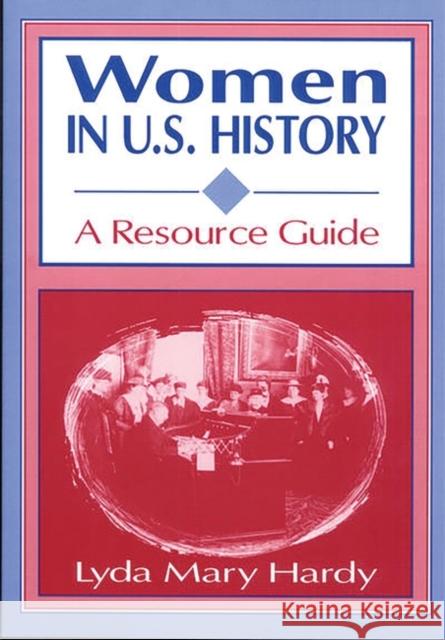 Women in U.S. History: A Resource Guide Hardy, Lyda M. 9781563087691 Libraries Unlimited - książka