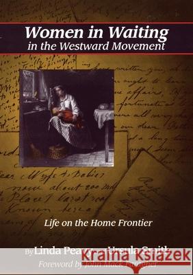 Women in Waiting in the Westward Movement: Life on the Home Frontier Linda Peavy Jack Faragher Ursula Smith 9780806126197 University of Oklahoma Press - książka
