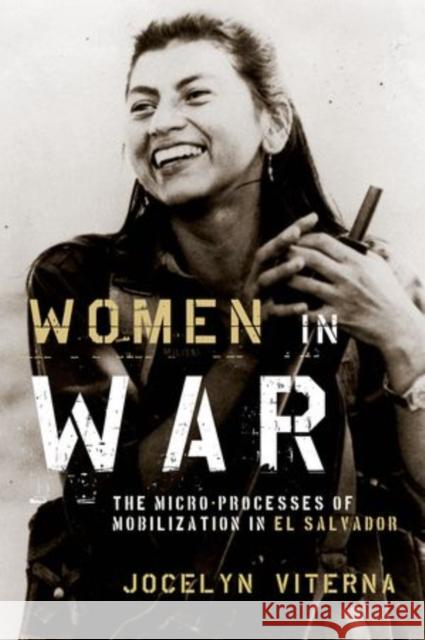 Women in War: The Micro-Processes of Mobilization in El Salvador Viterna, Jocelyn 9780199843657 Oxford University Press - książka
