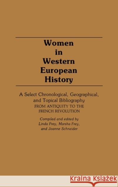 Women in Western European History: A Select Chronological, Geographical, and Topical Bibliography from Antiquity to the French Revolution Frey, Linda S. 9780313228582 Greenwood Press - książka