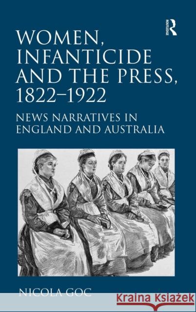 Women, Infanticide and the Press, 1822-1922: News Narratives in England and Australia Goc, Nicola 9781409406044 Ashgate Publishing Limited - książka