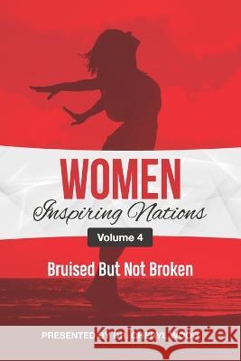 Women Inspiring Nations: Volume 4: Bruised But Not Broken Dr Cheryl Wood, Sharai Robbin 9781792398407 Independent Publisher - książka