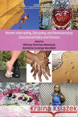 Women Interrupting, Disrupting, and Revolutionizing Educational Policy and Practice Whitney Sherman Newcomb Katherine Cumings Mansfield 9781623967031 Information Age Publishing - książka