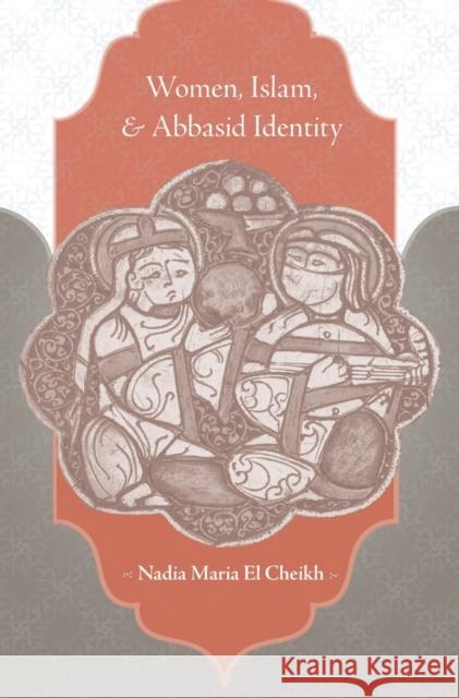 Women, Islam, and Abbasid Identity Nadia Maria E 9780674736368 Harvard University Press - książka