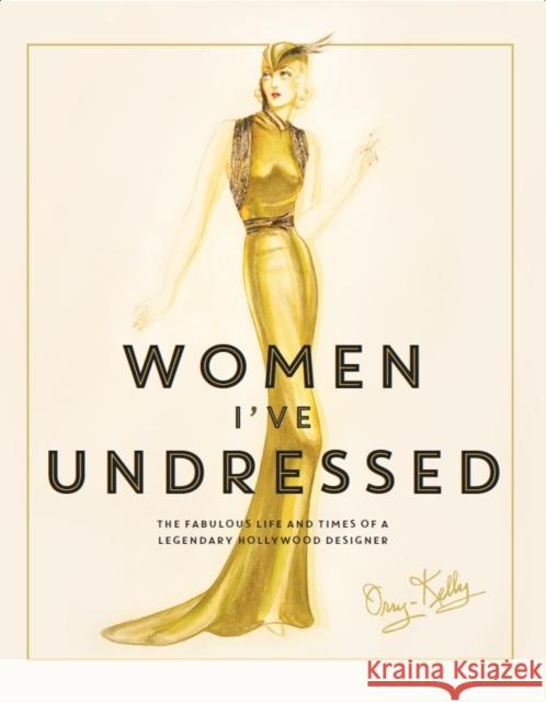 Women I've Undressed: The Fabulous Life and Times of a Legendary Hollywood Designer Orry-Kelly 9781760290955 Allen & Unwin - książka