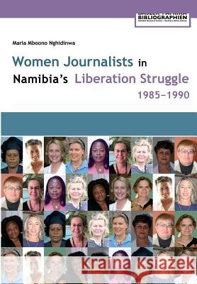 Women Journalists in Namibia's Liberation Struggle Women 1985-1990  9783905758078 Basler Afrika Bibliographien - książka