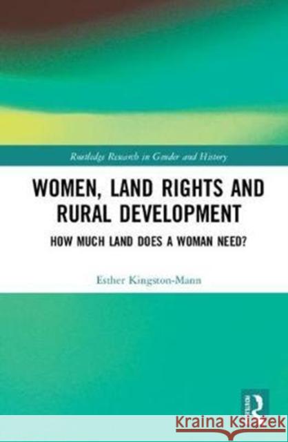 Women, Land Rights and Rural Development: How Much Land Does a Woman Need? Esther Kingston-Mann 9781138048553 Routledge - książka