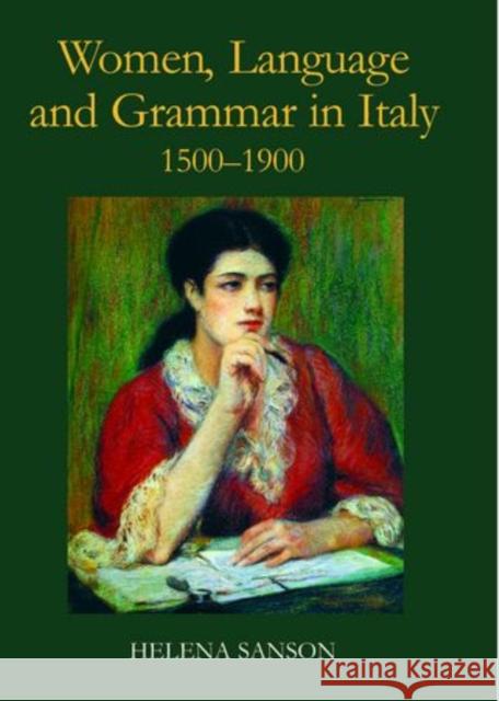 Women, Language and Grammar in Italy, 1500-1900 Helena Sanson 9780197264836 Oxford University Press, USA - książka