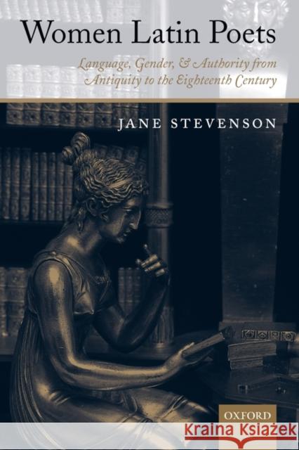 Women Latin Poets: Language, Gender, and Authority from Antiquity to the Eighteenth Century Stevenson, Jane 9780199229734 OXFORD UNIVERSITY PRESS - książka