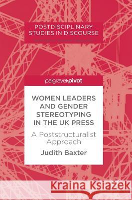 Women Leaders and Gender Stereotyping in the UK Press: A Poststructuralist Approach Baxter, Judith 9783319643274 Palgrave MacMillan - książka