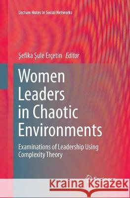 Women Leaders in Chaotic Environments: Examinations of Leadership Using Complexity Theory Erçetin, Şefika Şule 9783319831299 Springer - książka