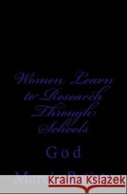 Women Learn to Research Through Schools: God Marcia Batiste 9781496153012 Createspace - książka