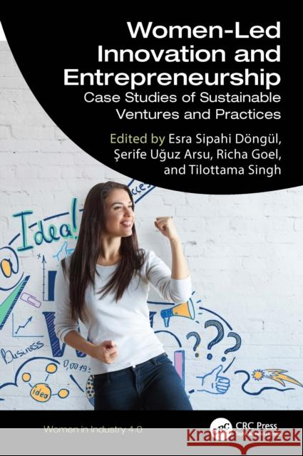 Women-Led Innovation and Entrepreneurship: Case Studies of Sustainable Ventures and Practices Esra Sipahi D?ng?l Serfie Uguz Arsu Richa Goel 9781032840598 CRC Press - książka