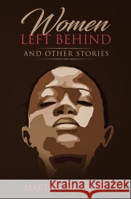 Women Left Behind: and Other Stories Sneed, Martina M. 9781985344471 Createspace Independent Publishing Platform - książka