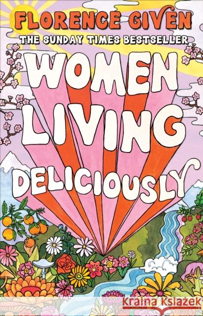 Women Living Deliciously: THE LIFE-CHANGING BOOK EVERY WOMAN DESERVES Florence Given 9781914240515 Octopus Publishing Group - książka