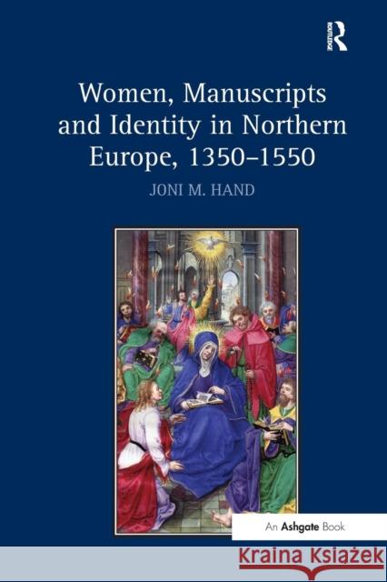 Women, Manuscripts and Identity in Northern Europe, 1350 1550 Joni M. Hand   9781138246515 Routledge - książka