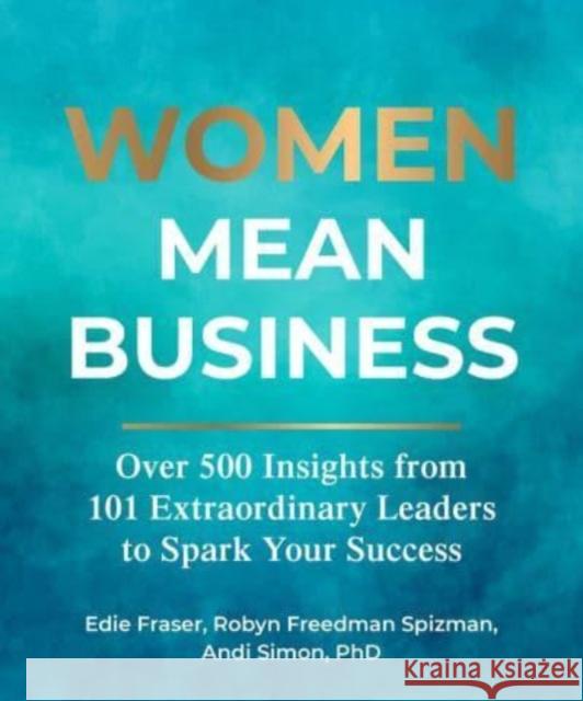 Women Mean Business: Over 500 Insights from Extraordinary Leaders to Spark Your Success  9781524880507 Andrews McMeel Publishing - książka