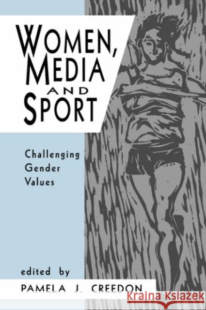 Women, Media and Sport: Challenging Gender Values Creedon, Pamela J. 9780803952348 Sage Publications - książka